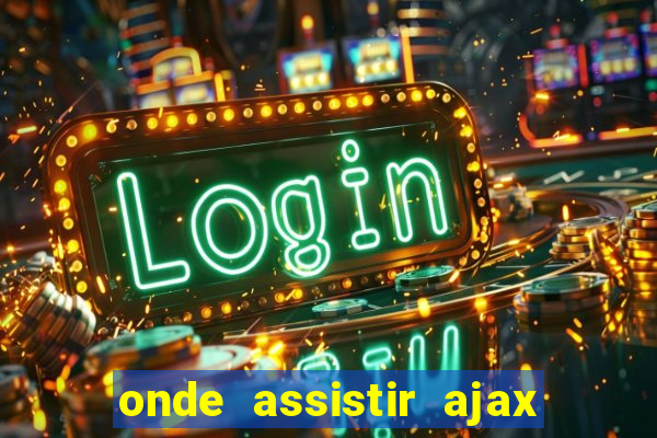 onde assistir ajax x fortuna sittard